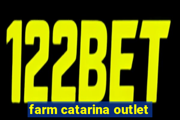 farm catarina outlet